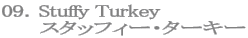 09.Stuffy Turkey
スタッフィー・ターキー