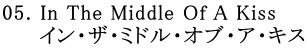 05. In The Middle Of A Kiss      CEUE~hEIuEAELX