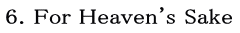 6. For Heaven's Sake